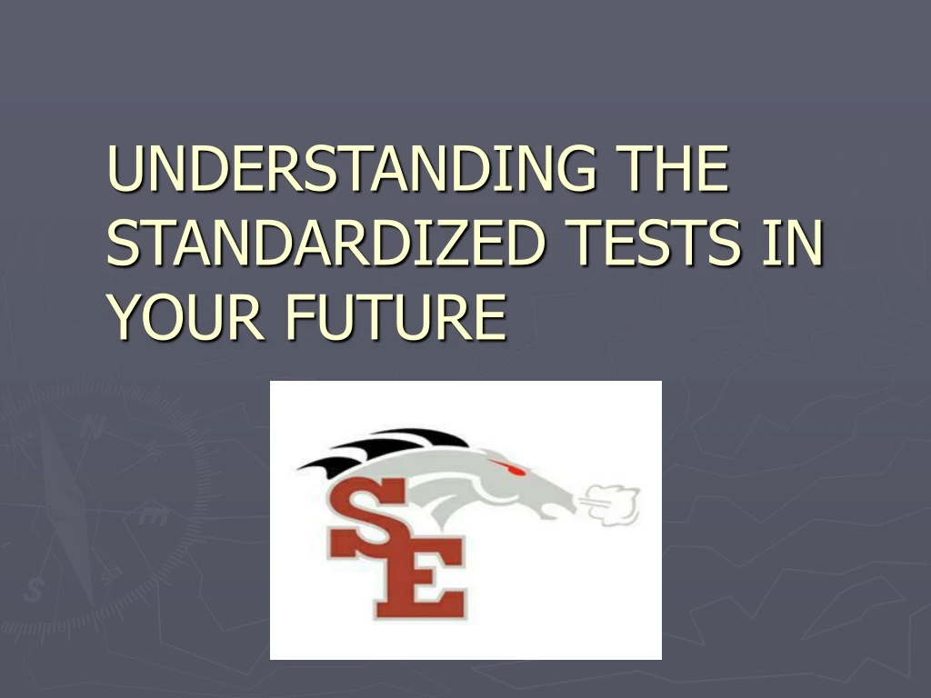 understanding the standardized tests in your future