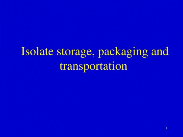 Isolate storage, packaging and transportation