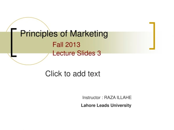 Principles of Marketing 		 Fall 2013 			Lecture Slides 3