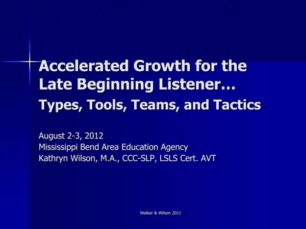 Accelerated Growth for the Late Beginning Listener… Types, Tools, Teams, and Tactics