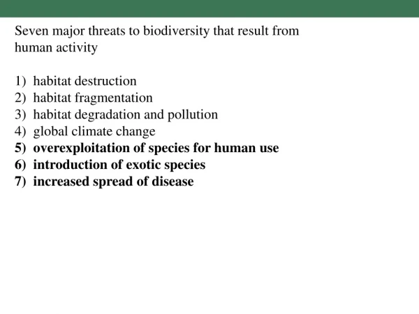 Seven major threats to biodiversity that result from human activity 1)  habitat destruction