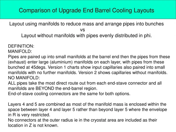 Comparison of Upgrade End Barrel Cooling Layouts