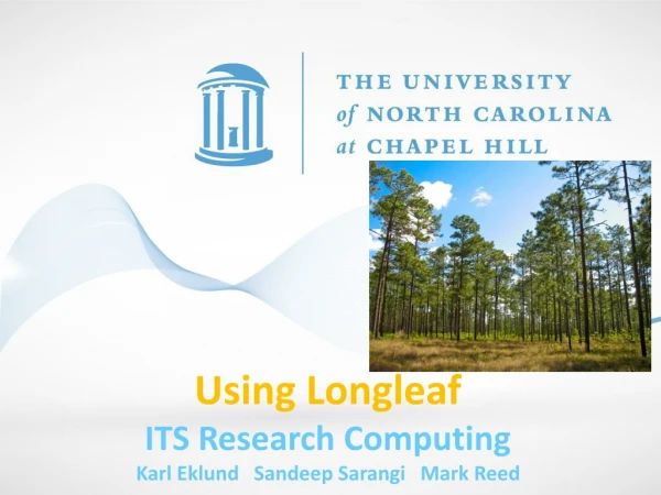 Using Longleaf ITS Research Computing Karl Eklund   Sandeep Sarangi   Mark Reed