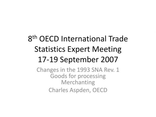8 th  OECD International Trade Statistics Expert Meeting 17-19 September 2007