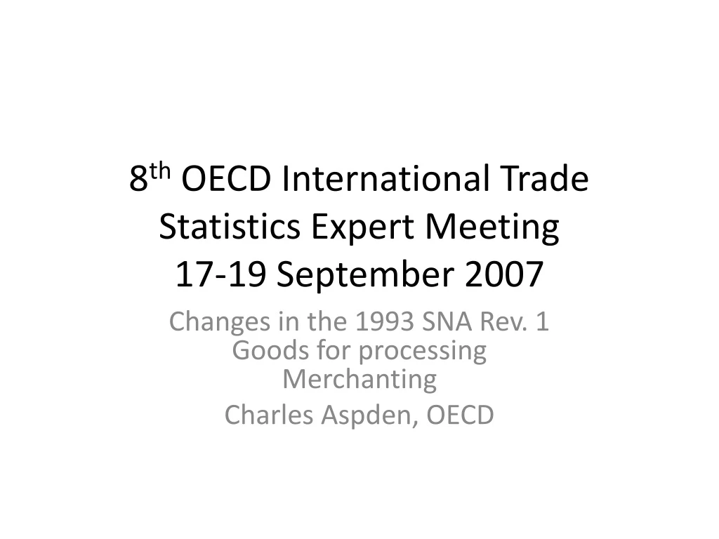 8 th oecd international trade statistics expert meeting 17 19 september 2007