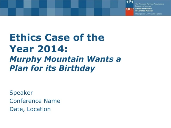Ethics Case of the Year 2014:  Murphy Mountain Wants a Plan for its Birthday