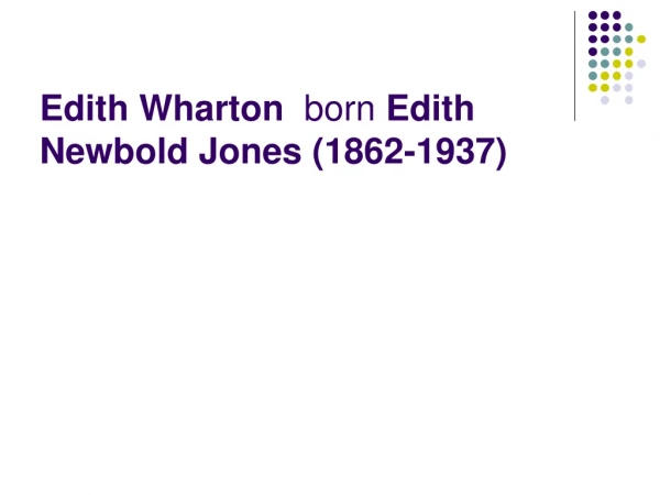 Edith Wharton   born  Edith Newbold Jones  (1862-1937)