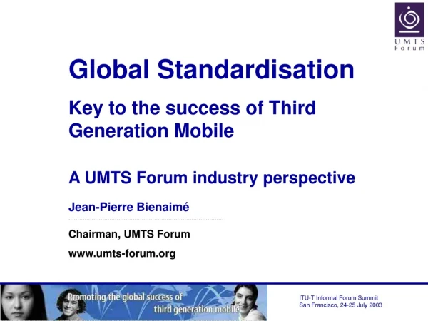 Jean-Pierre Bienaimé …………………………………………………………………………… Chairman, UMTS Forum umts-forum