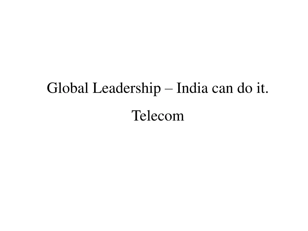 global leadership india can do it telecom