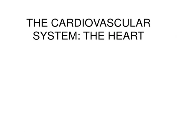 THE CARDIOVASCULAR SYSTEM: THE HEART