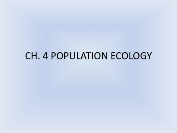 CH. 4 POPULATION ECOLOGY
