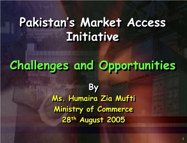 Pakistan’s Market Access Initiative Challenges and Opportunities