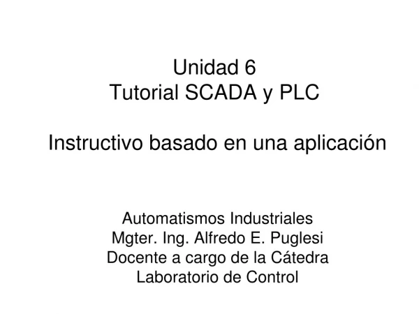 Unidad 6  Tutorial SCADA  y PLC Instructivo basado en una  aplicación