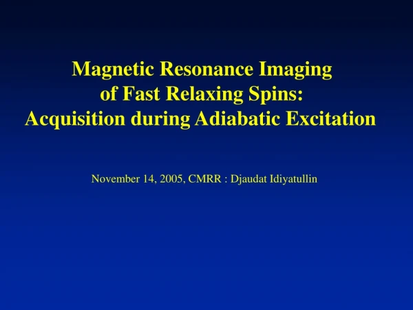 Magnetic Resonance Imaging  of Fast Relaxing Spins:  Acquisition during Adiabatic Excitation 