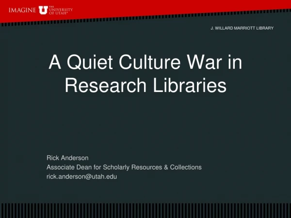 A Quiet Culture War in Research Libraries