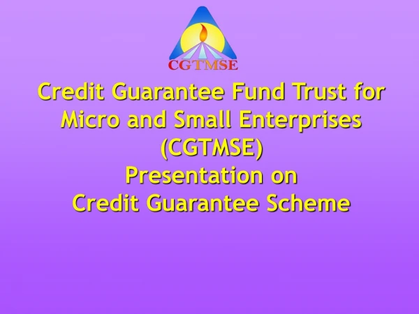 Credit Guarantee Fund Trust for Micro and Small Enterprises (CGTMSE) Presentation on