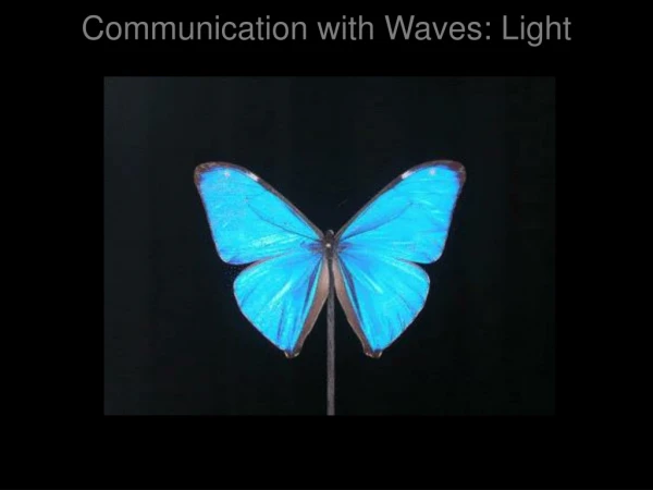 Communication with Waves: Light