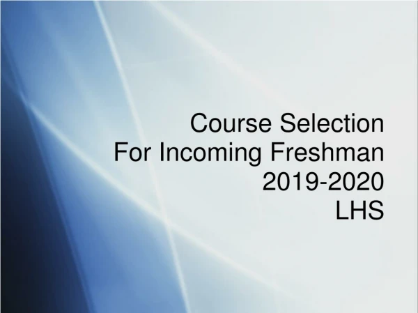 Course Selection For Incoming Freshman 2019-2020 LHS