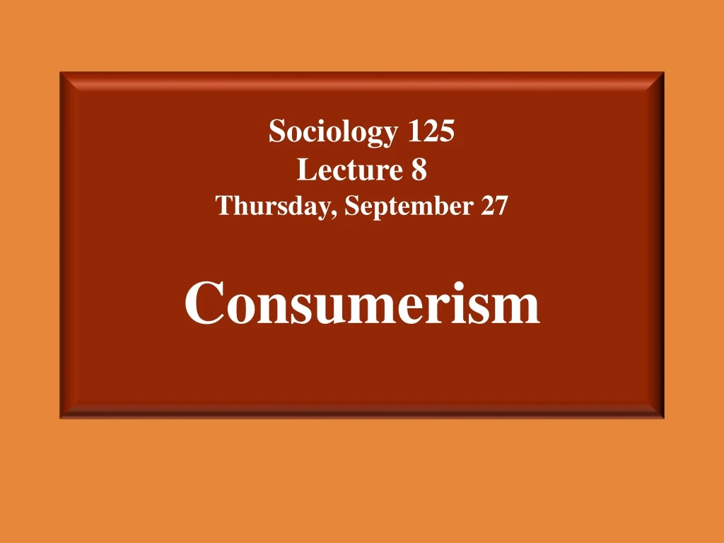 sociology 125 lecture 8 thursday september