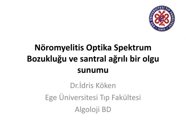 Nöromyelitis Optika  Spektrum Bozukluğu ve santral ağrılı  bir olgu sunumu