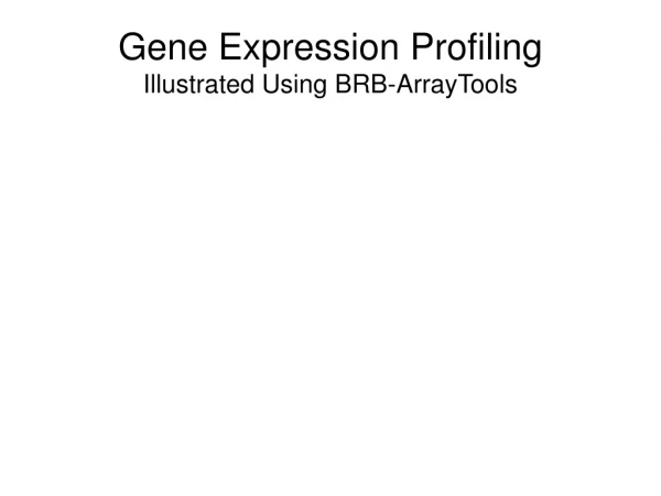 Gene Expression Profiling  Illustrated Using BRB-ArrayTools