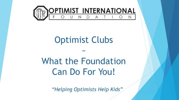 Optimist Clubs  ~ What the Foundation  Can Do For You!