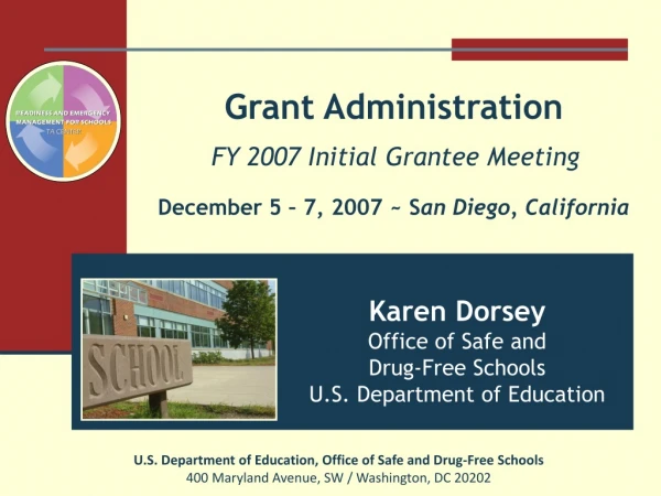 Grant Administration FY 2007 Initial Grantee Meeting December 5 – 7, 2007 ~ S an Diego, California