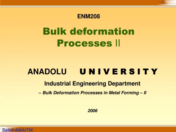 ENM208 Bulk deformation  Processes  II