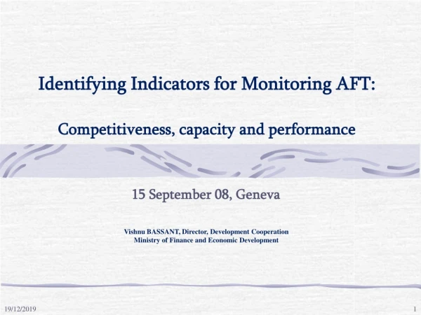 Identifying Indicators for Monitoring AFT:  Competitiveness, capacity and performance