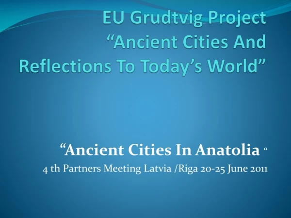 EU  Grudtvig  Project “ Ancient Cities And Reflections To Today’s World ”