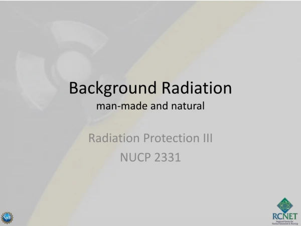 Background Radiation man-made and natural
