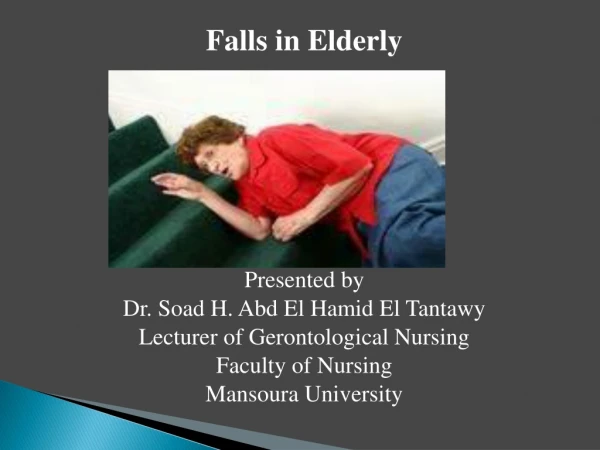 Falls in Elderly  Presented by Dr. Soad H. Abd El Hamid El Tantawy
