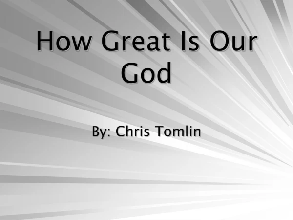 How Great Is Our God By: Chris Tomlin