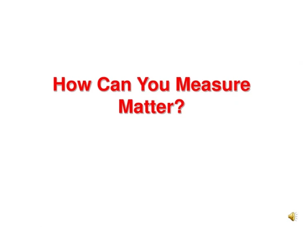How Can You Measure Matter?