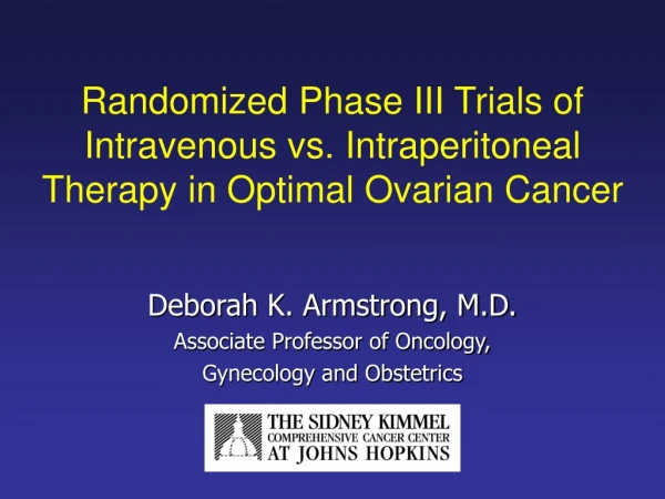 Randomized Phase III Trials of Intravenous vs. Intraperitoneal Therapy in Optimal Ovarian Cancer
