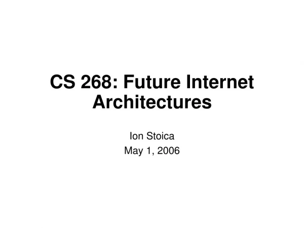 CS 268: Future Internet Architectures