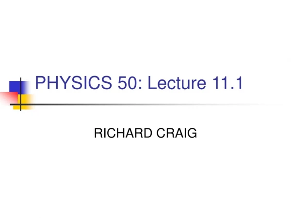 PHYSICS 50: Lecture 11.1