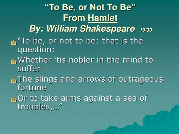 “To Be, or Not To Be” From  Hamlet By: William Shakespeare   10/30