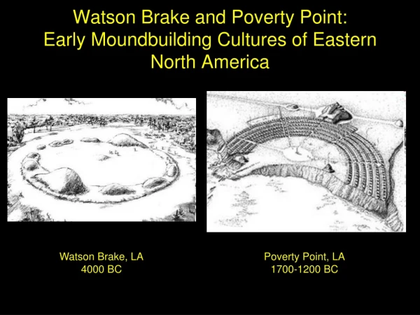 Watson Brake and Poverty Point: Early Moundbuilding Cultures of Eastern North America