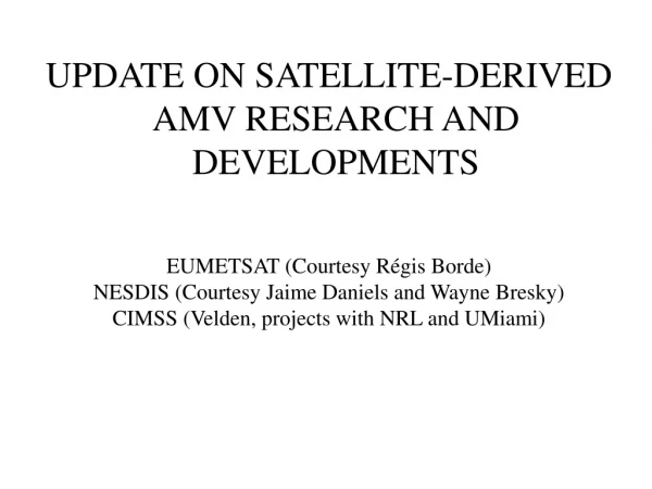 UPDATE ON SATELLITE-DERIVED  amv  RESEARCH AND DEVELOPMENTS EUMETSAT (Courtesy  Régis Borde )