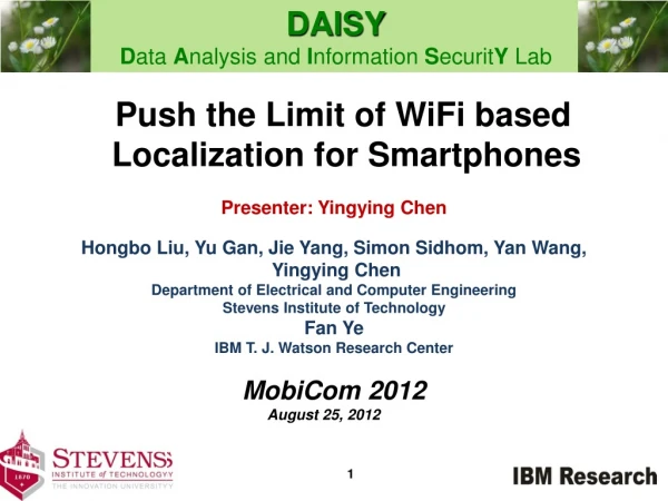 Push the Limit of WiFi based Localization for Smartphones  Presenter: Yingying Chen