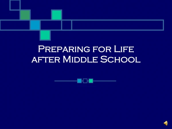 Preparing for Life  after Middle School