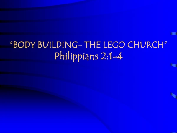 “BODY BUILDING- THE LEGO CHURCH” Philippians 2:1-4
