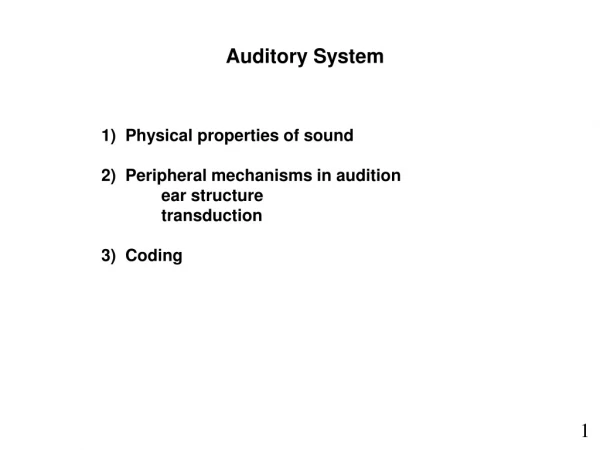 1)  Physical properties of sound 2)  Peripheral mechanisms in audition 	ear structure