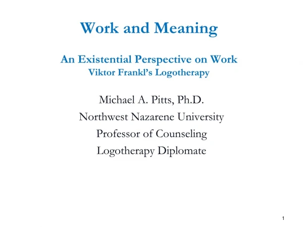 Work and Meaning An Existential Perspective on Work Viktor Frankl’s Logotherapy