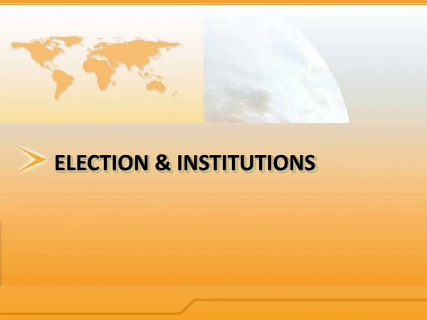 ELECTION &amp; INSTITUTIONS