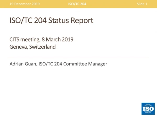 ISO/TC 204 Status Report CITS meeting, 8 March 2019 Geneva, Switzerland