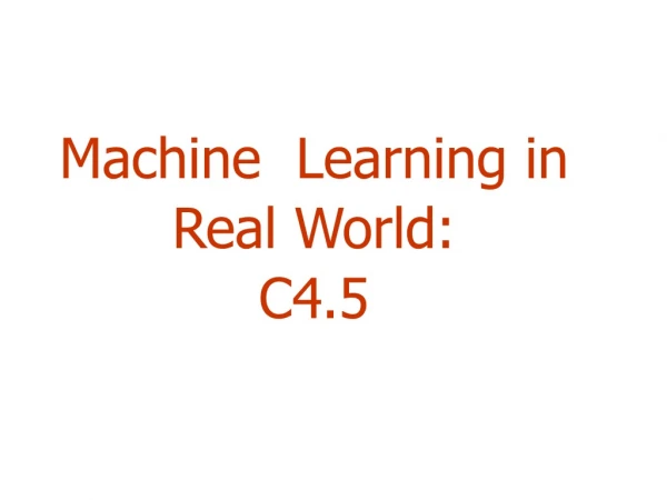 Machine  Learning in Real World: C4.5