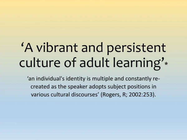 ‘A vibrant and persistent culture of adult learning’ *