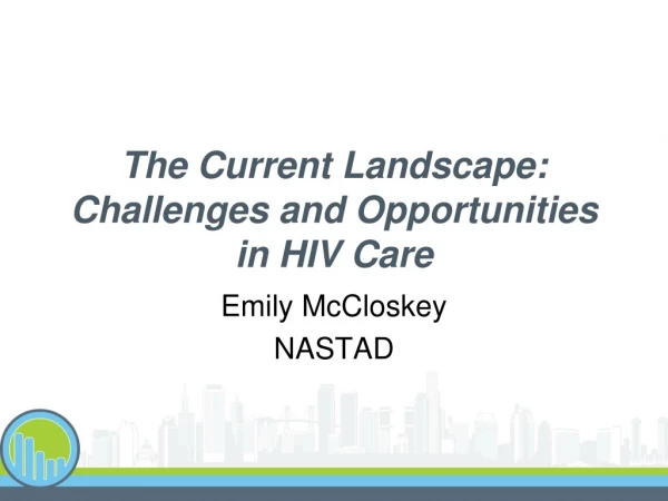The Current Landscape: Challenges and Opportunities in HIV Care